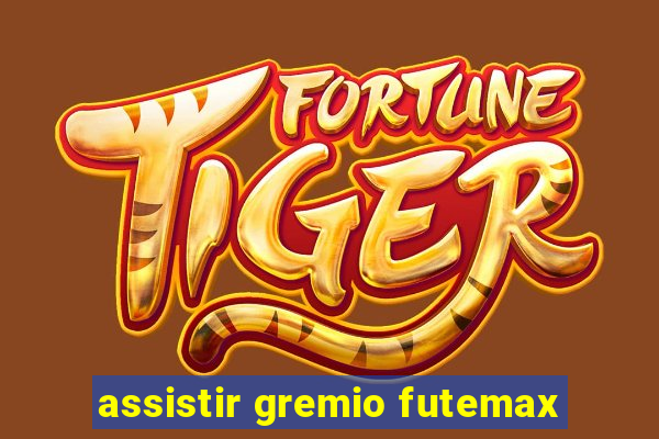 assistir gremio futemax