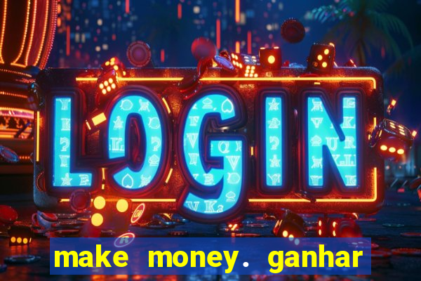 make money. ganhar dinheiro jogando