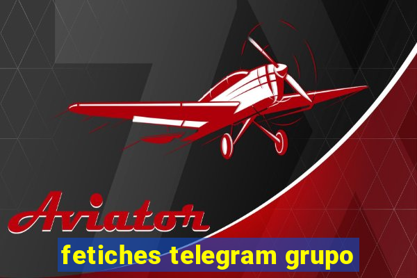 fetiches telegram grupo