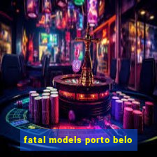 fatal models porto belo