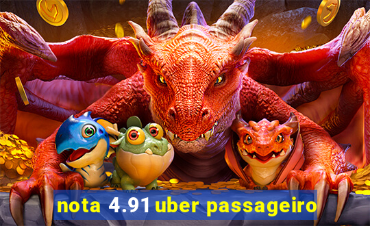 nota 4.91 uber passageiro