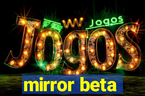 mirror beta