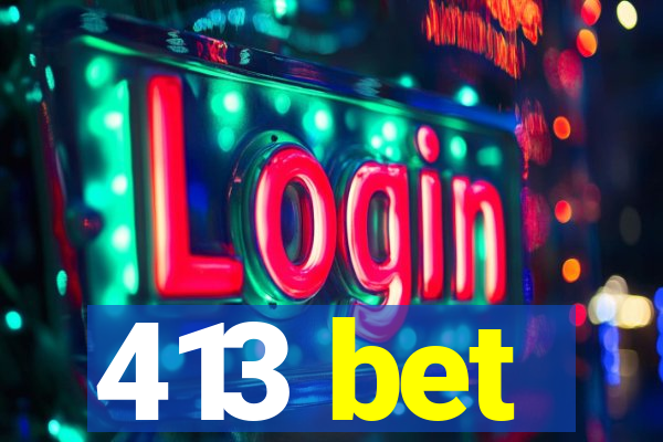 413 bet