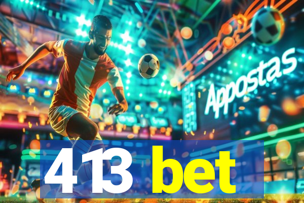 413 bet