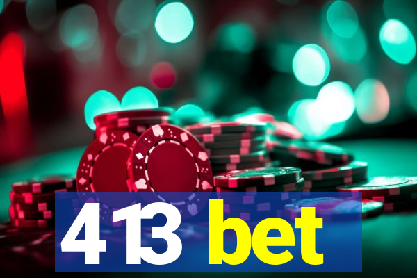 413 bet
