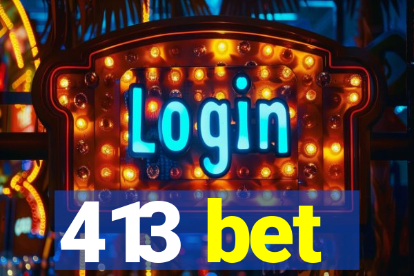 413 bet