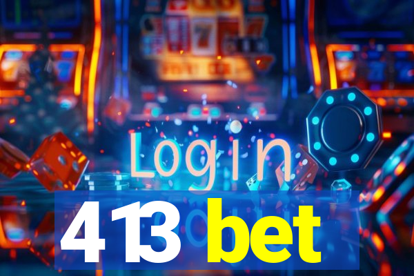 413 bet