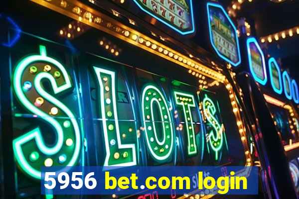 5956 bet.com login