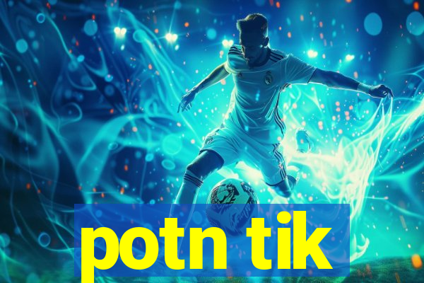 potn tik