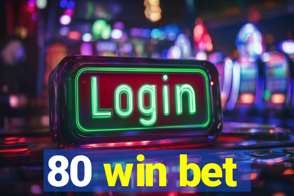 80 win bet