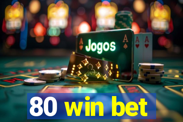 80 win bet