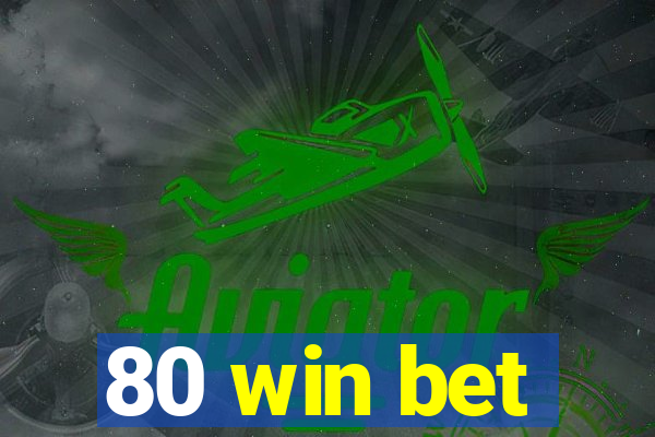 80 win bet