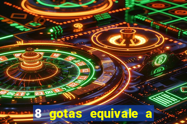 8 gotas equivale a quantos ml