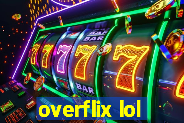 overflix lol