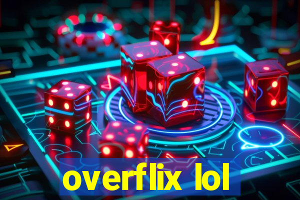 overflix lol