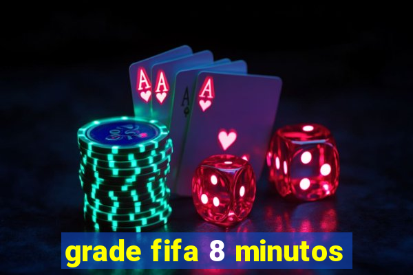 grade fifa 8 minutos
