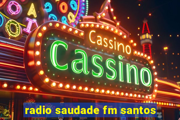 radio saudade fm santos