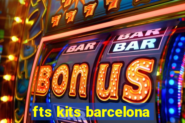 fts kits barcelona