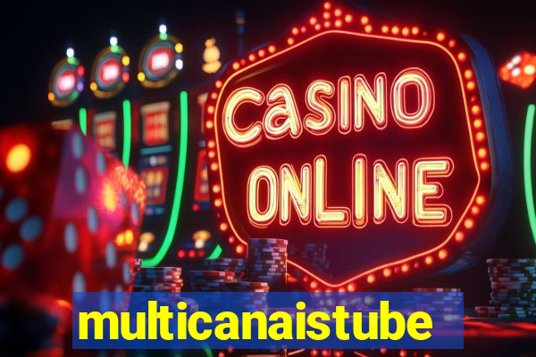 multicanaistube