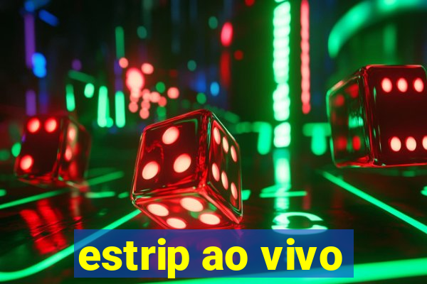 estrip ao vivo