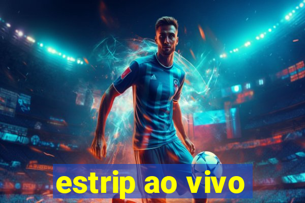 estrip ao vivo