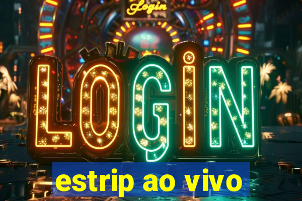 estrip ao vivo