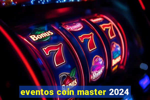 eventos coin master 2024