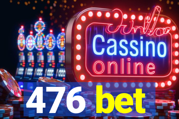 476 bet