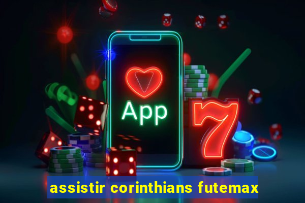 assistir corinthians futemax