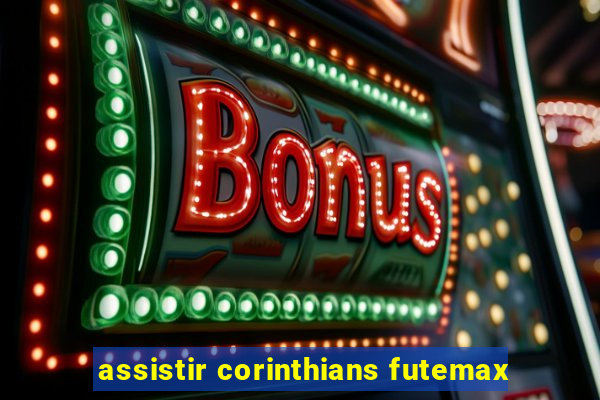 assistir corinthians futemax