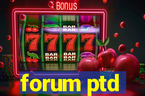 forum ptd