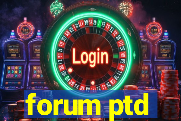 forum ptd