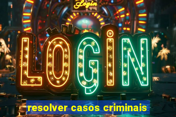 resolver casos criminais