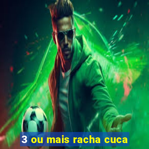 3 ou mais racha cuca