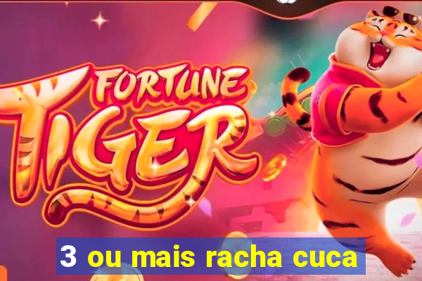3 ou mais racha cuca