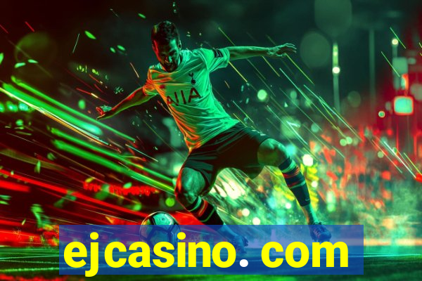 ejcasino. com