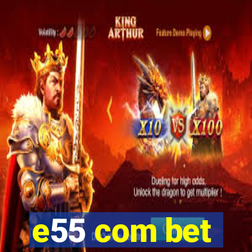 e55 com bet