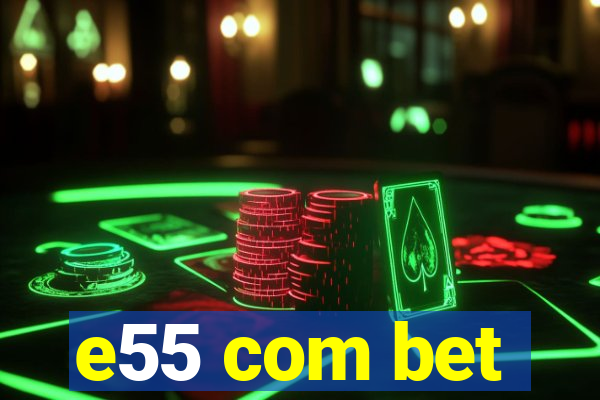 e55 com bet