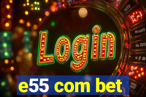 e55 com bet