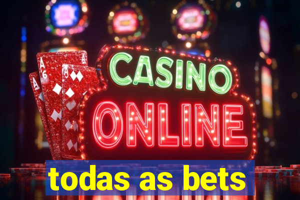 todas as bets