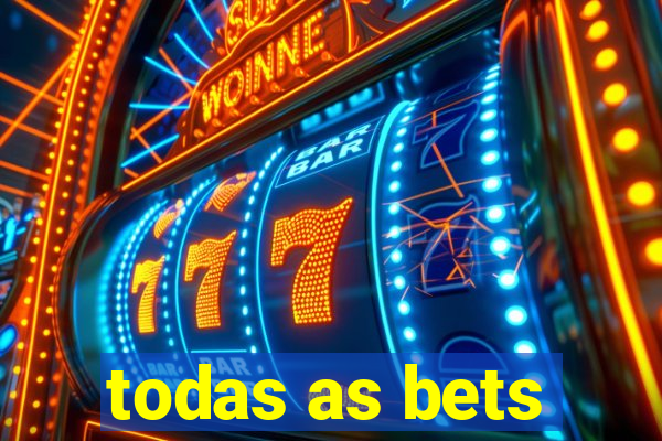 todas as bets