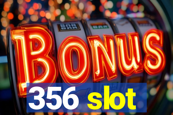 356 slot