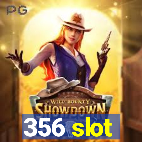 356 slot
