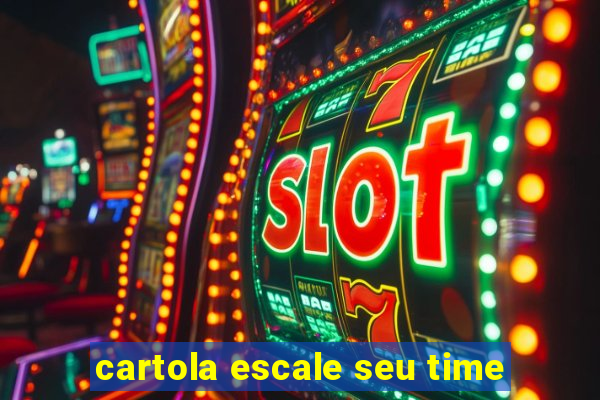 cartola escale seu time
