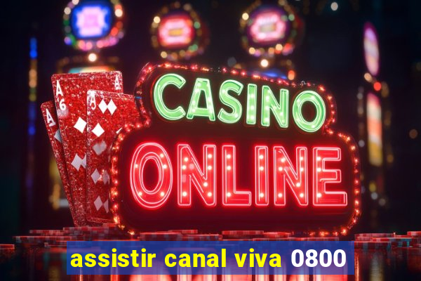 assistir canal viva 0800