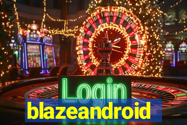 blazeandroid