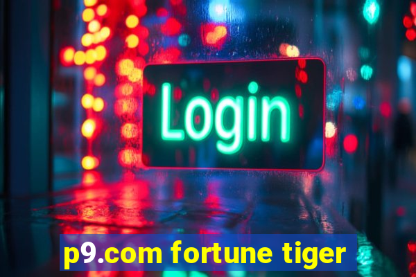 p9.com fortune tiger