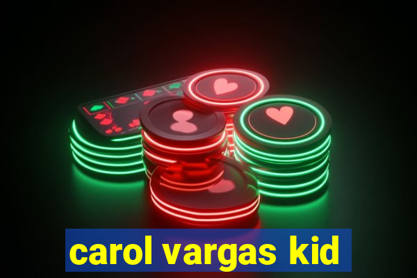 carol vargas kid