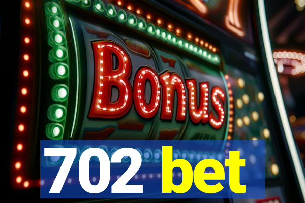 702 bet