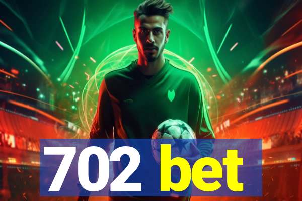 702 bet